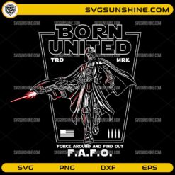 Born United Darth Vader FAFO SVG Force Around And Find Out Design
