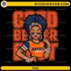 Good Better Best Chicago Bears Girl PNG women game day design