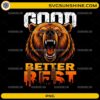Good Better Best Never Let It Rest PNG bear motivational design