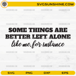 Some Things Are Better Left Alone SVG quote design