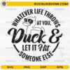 Whatever life throws at you duck SVG funny quote