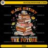 Black History Honoring the Past Inspiring the Future PNG book stack design