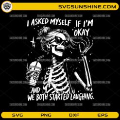 I Asked Myself If I’m Okay SVG PNG | Funny Skeleton Quote Halloween Cut File