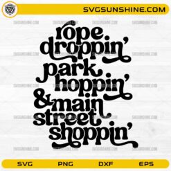 Rope Droppin Park Hoppin Main Street Shoppin SVG PNG Disney trip design