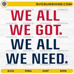 We All We Got We All We Need SVG New England Patriots inspirational football quote