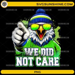 We Did Not Care Seattle football PNG eagle fan art design