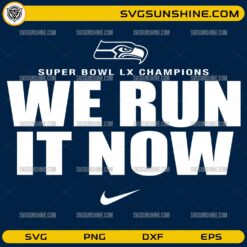 We Run It Now Super Bowl LX SVG | Seattle Seahawks Football Champions SVG PNG Design