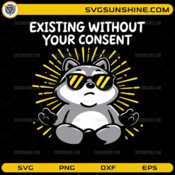 Funny raccoon SVG existing without your consent meme design