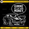 Gimme All Of Your Money funny muscle car SVG design