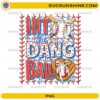 hit the dang ball baseball png funny game day design
