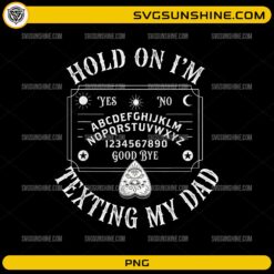 hold on im texting my dad ouija board funny halloween png