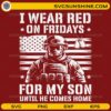 I wear red on Fridays for my son military SVG design with American flag
