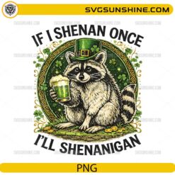 If I Shenan Once I’ll Shenanigan PNG funny raccoon St Patrick’s Day design