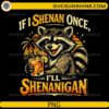 If I Shenan Once I’ll Shenanigan PNG funny raccoon with drink summer design