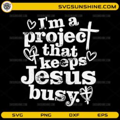 I’m A Project That Keeps Jesus Busy funny Christian SVG design