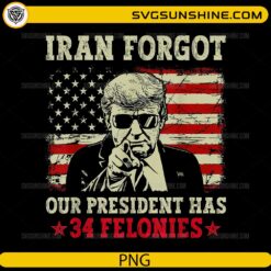 Iran Forgot 34 Felonies PNG distressed USA flag vintage political graphic