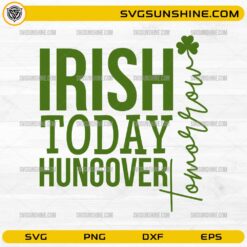 Irish Today Hungover Tomorrow SVG funny St Patrick’s Day design with shamrock for Cricut crafts