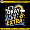 it's okay to be a little extra down syndrome awareness SVG design