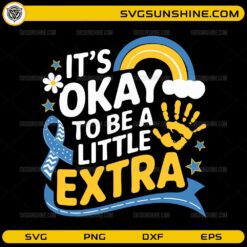 it's okay to be a little extra down syndrome awareness SVG design