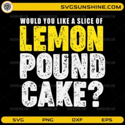 Would you like a slice of lemon pound cake SVG funny baking quote design