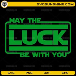 May The Luck Be With You SVG funny St Patrick’s Day quote design for Cricut crafts