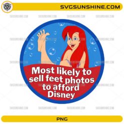 Most Likely To Sell Feet Photos To Afford Disney PNG funny Ariel Little Mermaid meme design