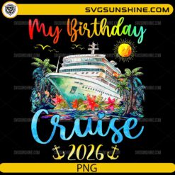 My Birthday Cruise 2026 PNG tropical cruise ship birthday design