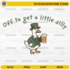 Off To Get A Little Silly Goose SVG funny drinking goose St Patrick’s Day design