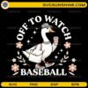Off to Watch Baseball goose SVG funny baseball fan design