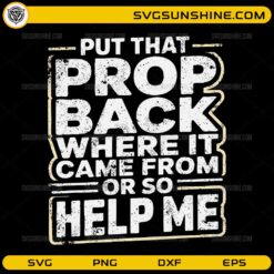 Put That Prop Back Where It Came From SVG funny theater quote design