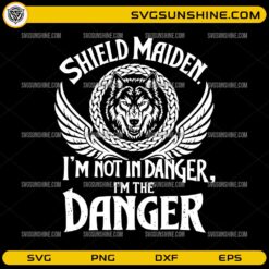 Shield Maiden I&rsquo;m Not In Danger I&rsquo;m The Danger SVG &ndash; Viking Wolf Shield Maiden SVG, Norse Warrior Woman Design PNG DXF EPS