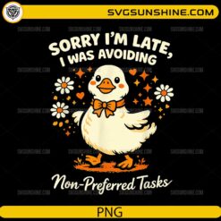 Sorry I’m Late I Was Avoiding Non Preferred Tasks PNG cute duck funny design
