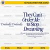 They Can’t Order Me to Stop Dreaming SVG inspirational princess quote design