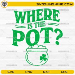 Where Is The Pot SVG St Patrick’s Day pot of gold shamrock design