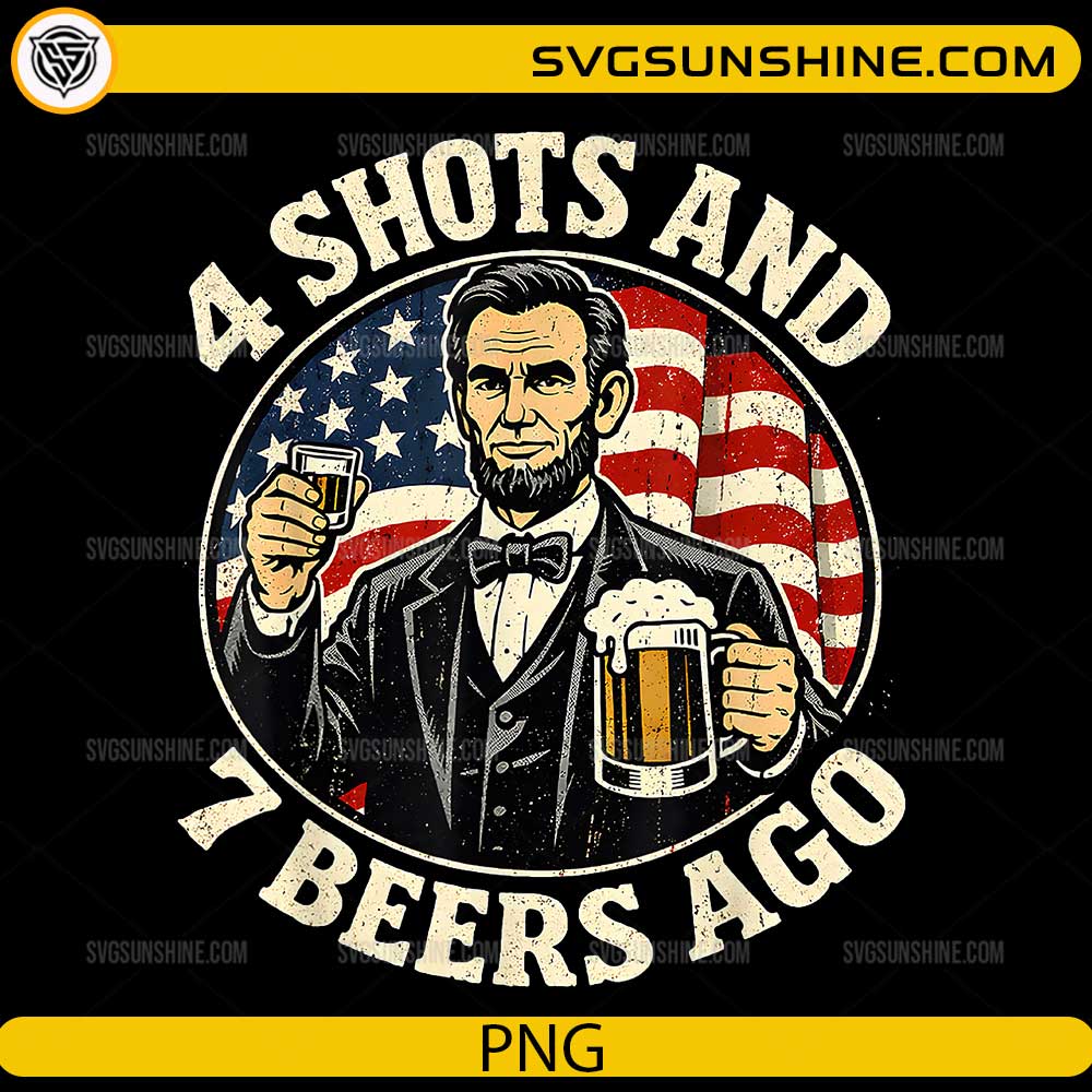 Abraham Lincoln holding beer and shot glass funny vintage 4 shots and 7 beers ago design