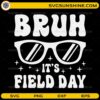 Bruh It’s Field Day SVG with sunglasses funny teacher design