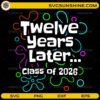 Class of 2026 SVG twelve years later graduation design