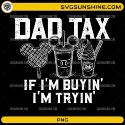 Dad Tax If I’m Buyin I’m Tryin PNG funny dad quote design