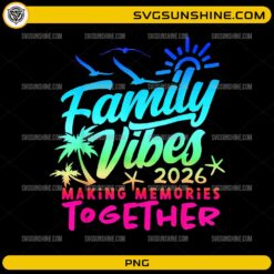 Family Vibes 2026 PNG | Making Memories Together Vacation Design