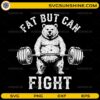 Fat But Can Fight SVG with bear lifting barbell gym design