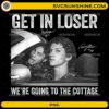 Get In Loser We're Going To The Cottage funny vintage meme PNG design