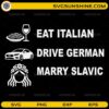 Eat Italian Drive German Marry Slavic funny SVG design