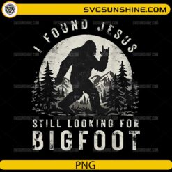 I Found Jesus Still Looking for Bigfoot Sasquatch PNG design