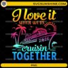 I Love It When We're Cruisin Together 2026 cruise ship tropical PNG design