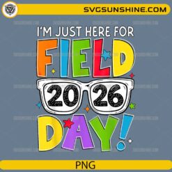 I'm Just Here For Field Day 2026 PNG &ndash; Fun School Event Teacher Student Design