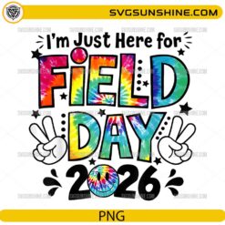 I&rsquo;m Just Here for Field Day 2026 PNG &ndash; Tie Dye School Fun Design