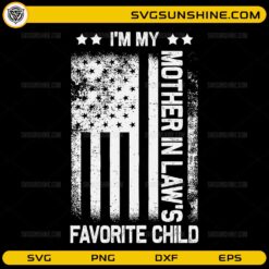 I’m my mother in law’s favorite child funny SVG design with distressed American flag