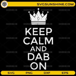Keep Calm And Dab On SVG funny quote with crown design