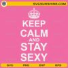 Keep Calm And Stay Sexy SVG pink background white text crown design