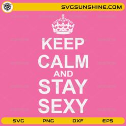 Keep Calm And Stay Sexy SVG pink background white text crown design